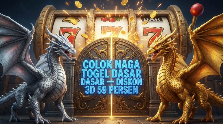 Colok Naga Togel Dasar Diskon 3D 59 Persen Terbesar di indopride88